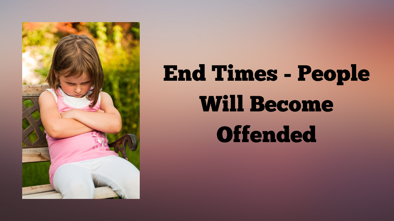 End Times - People Will Become Offended
