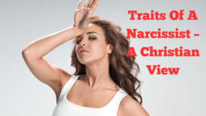 Traits Of A Narcissist – A Christian View