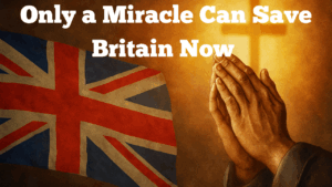 Only a Miracle Can Save Britain Now