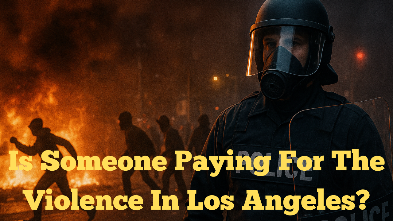Is Someone Paying for the Violence in Los Angeles