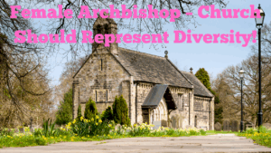Female Archbishop – Church Should Represent Diversity!