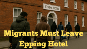 Migrants Must Leave Epping Hotel