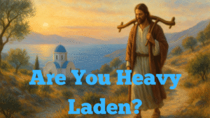 Are You Heavy Laden?