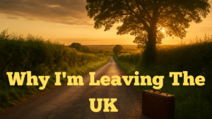 Why I'm Leaving The UK