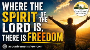 Where The Spirit Of The Lord Is, There Is Freedom